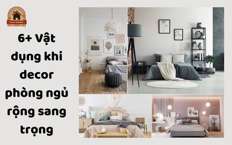 Vật Dụng Khi Decor Phòng Ngủ Rộng Sang Trọng