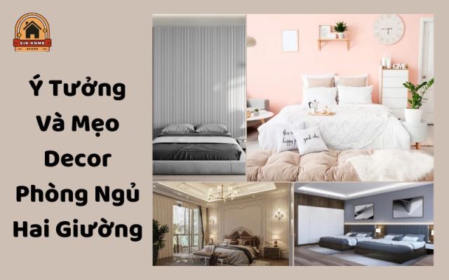 Ý Tưởng Và Mẹo Decor Phòng Ngủ Hai Giường