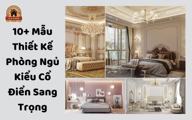 Mẫu Thiết Kế Phòng Ngủ Kiểu Cổ Điển Sang Trọng