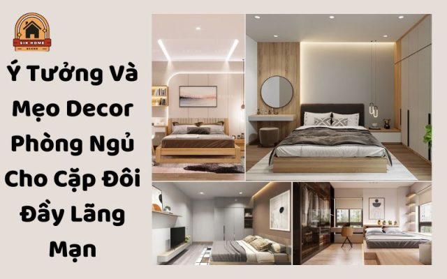 Ý Tưởng Và Mẹo Decor Phòng Ngủ Cho Cặp Đôi Đầy Lãng Mạn