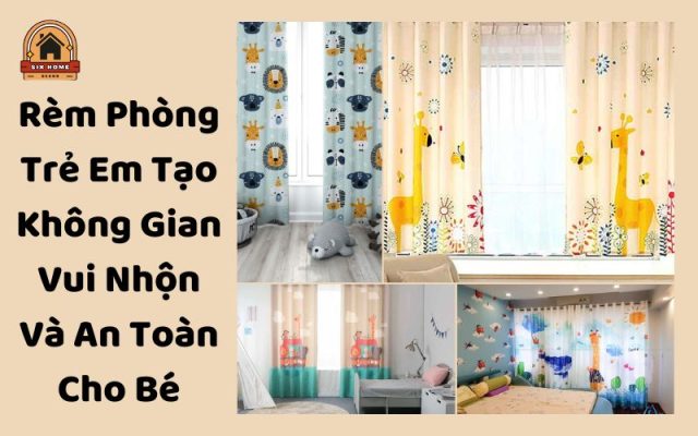 Rèm Phòng Trẻ Em Tạo Không Gian Vui Nhộn Và An Toàn Cho Bé