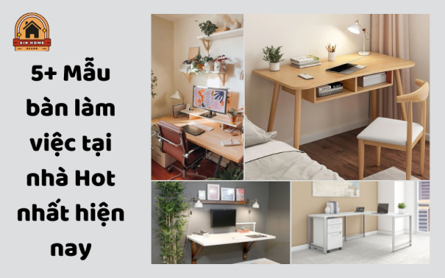 5 Mẫu bàn làm việc hot nhất hiện nay